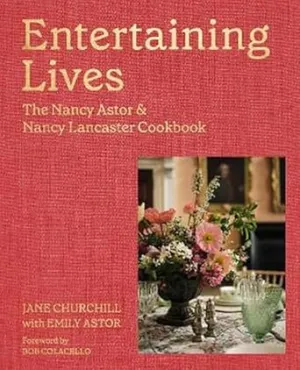 Entertaining Lives The Nancy Astor & Nancy Lancaster Cookbook