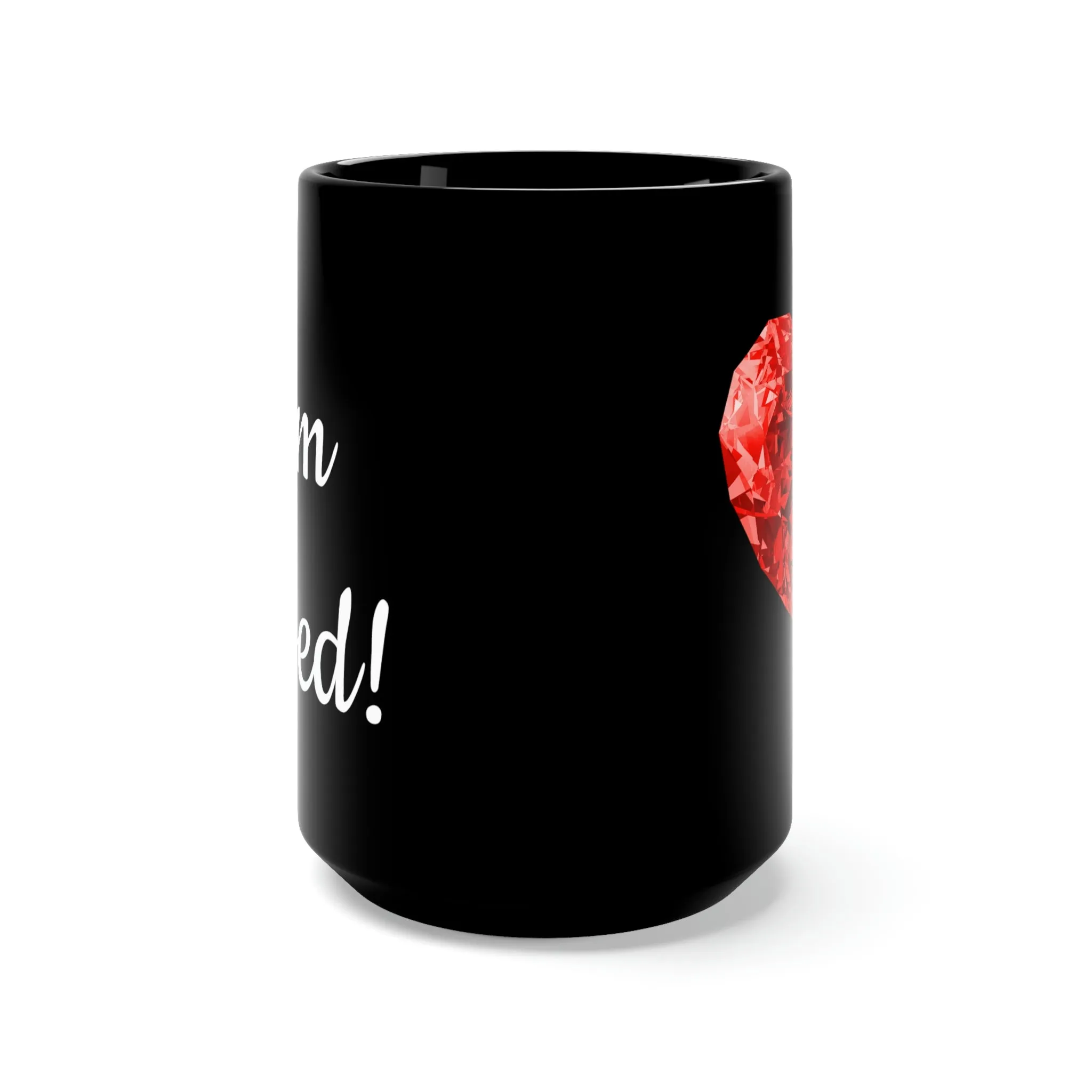 "I Am Loved! -- give yourself or someone else the gift of Love--Black Mug 15oz